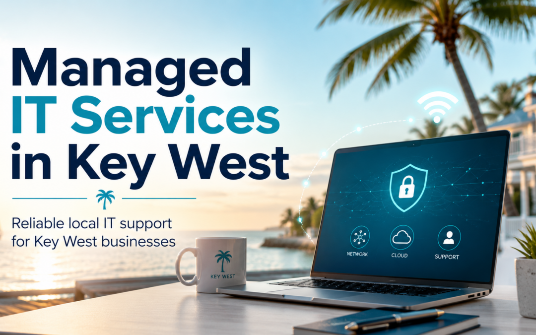 Managed IT Services in Key West: Reliable Local IT Support for Your Business